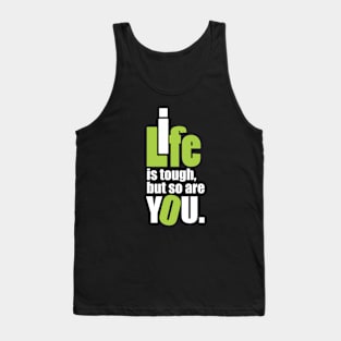 Life is tough, but so are you. Tank Top